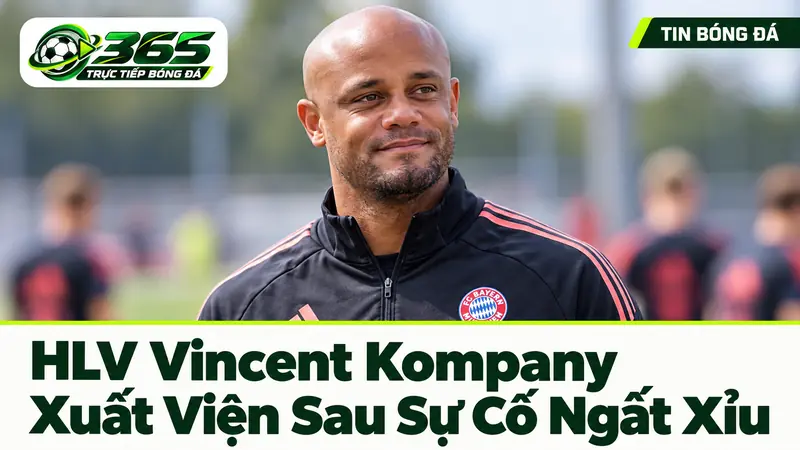 HLV Vincent Kompany xuất viện sau sự cố ngất xỉu