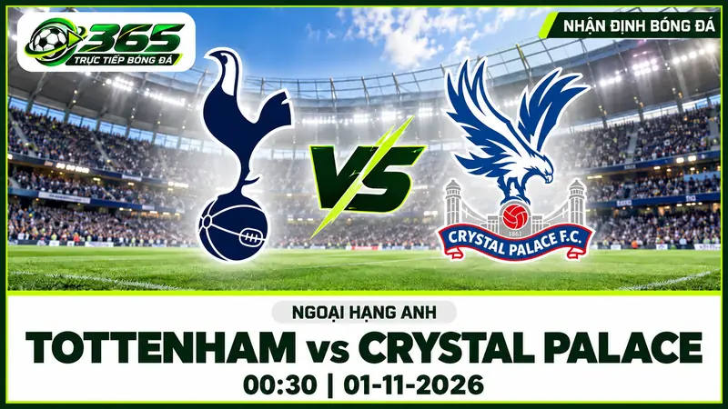 Nhận định Tottenham vs Crystal Palace 00h30 ngày 01/11 với nhận định trước trận, phân tích phong độ, đội hình dự kiến và tỷ lệ bóng đá mới nhất